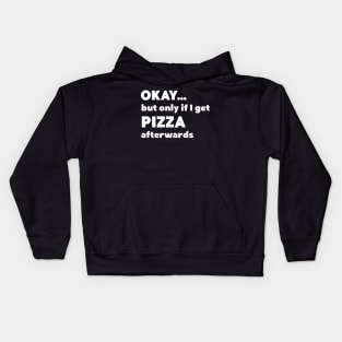 Okay...but only if I get pizza afterwards Kids Hoodie